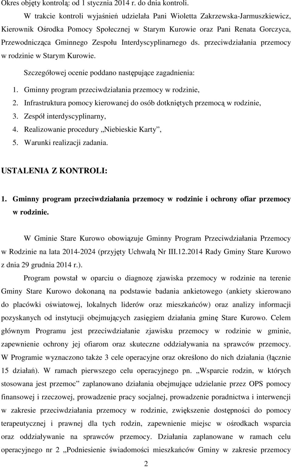 Interdyscyplinarnego ds. przeciwdziałania przemocy w rodzinie w Starym Kurowie. Szczegółowej ocenie poddano następujące zagadnienia: 1. Gminny program przeciwdziałania przemocy w rodzinie, 2.