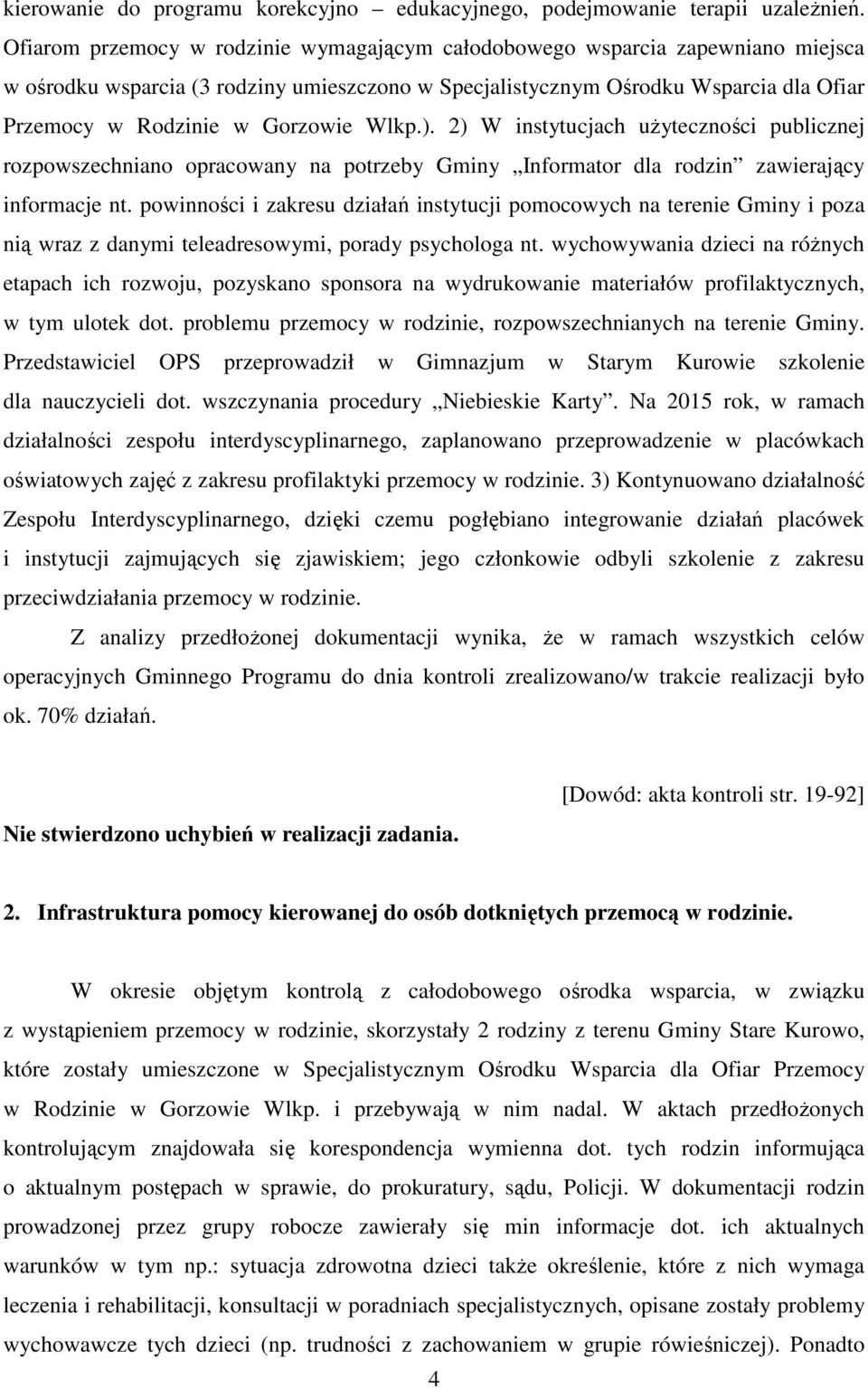 Wlkp.). 2) W instytucjach użyteczności publicznej rozpowszechniano opracowany na potrzeby Gminy Informator dla rodzin zawierający informacje nt.