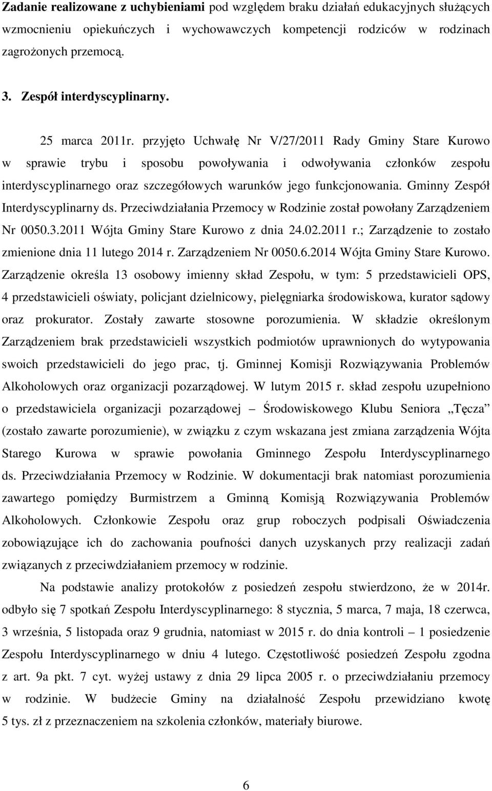 przyjęto Uchwałę Nr V/27/2011 Rady Gminy Stare Kurowo w sprawie trybu i sposobu powoływania i odwoływania członków zespołu interdyscyplinarnego oraz szczegółowych warunków jego funkcjonowania.