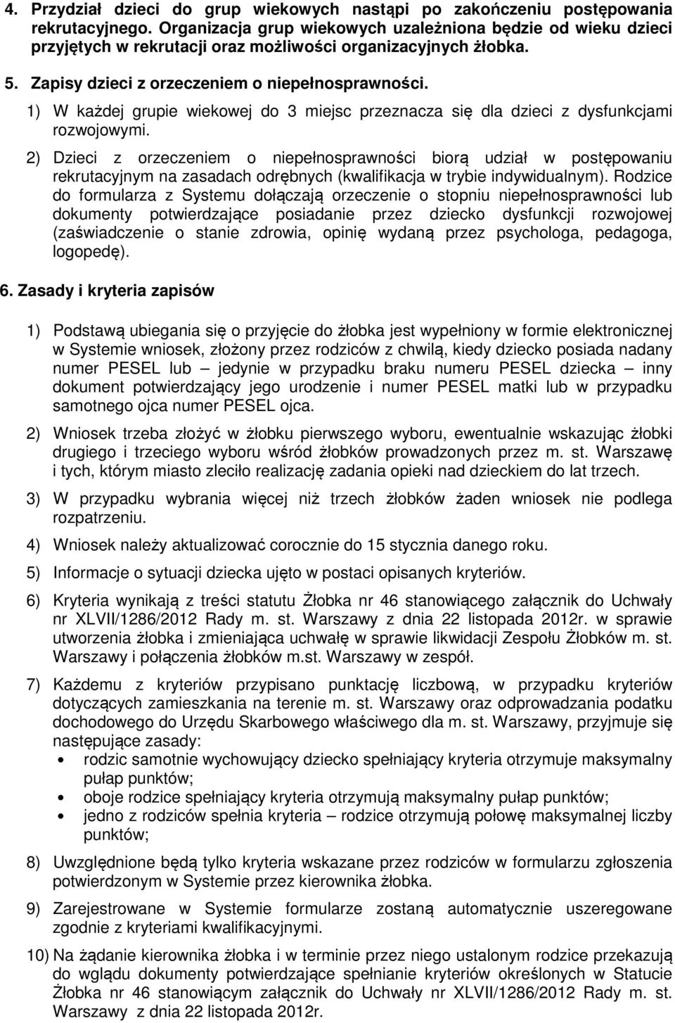 1) W każdej grupie wiekowej do 3 miejsc przeznacza się dla dzieci z dysfunkcjami rozwojowymi.