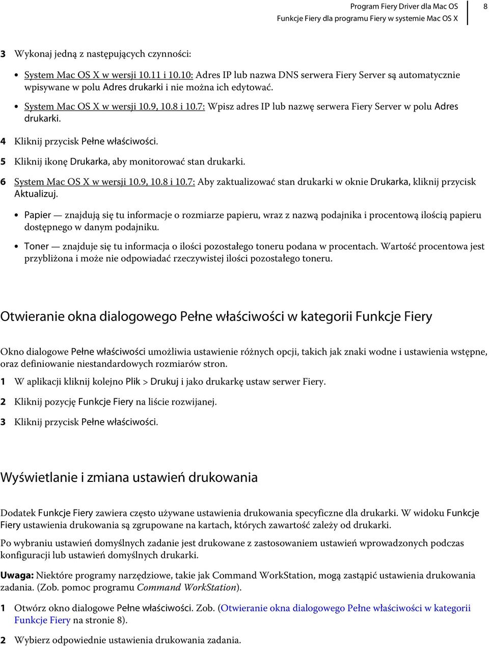 7: Wpisz adres IP lub nazwę serwera Fiery Server w polu Adres drukarki. 4 Kliknij przycisk Pełne właściwości. 5 Kliknij ikonę Drukarka, aby monitorować stan drukarki. 6 System Mac OS X w wersji 10.