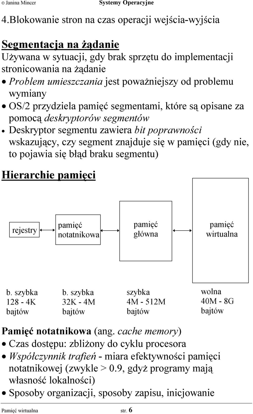 nie, to pojawia siê b³¹d braku segmentu) Hierarchie pamiêci rejestry pamiêæ notatnikowa pamiêæ g³ówna pamiêæ wirtualna b. szybka 128-4K b.