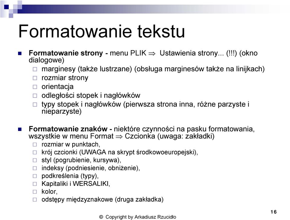 nagłówków (pierwsza strona inna, różne parzyste i nieparzyste) Formatowanie znaków - niektóre czynności na pasku formatowania, wszystkie w menu Format Czcionka