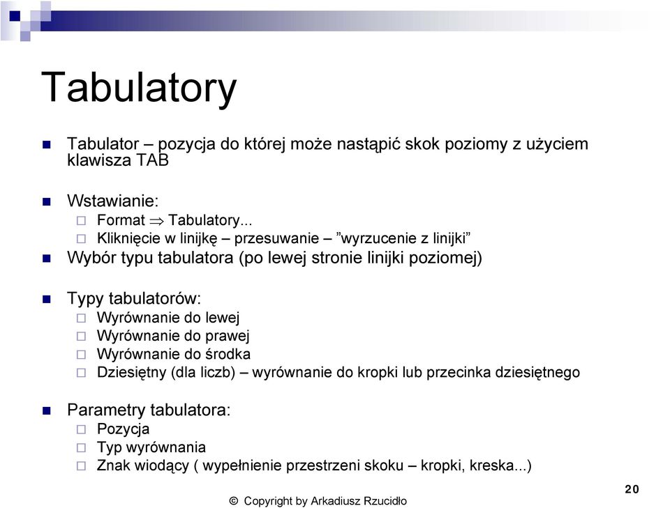 tabulatorów: Wyrównanie do lewej Wyrównanie do prawej Wyrównanie do środka Dziesiętny (dla liczb) wyrównanie do kropki lub