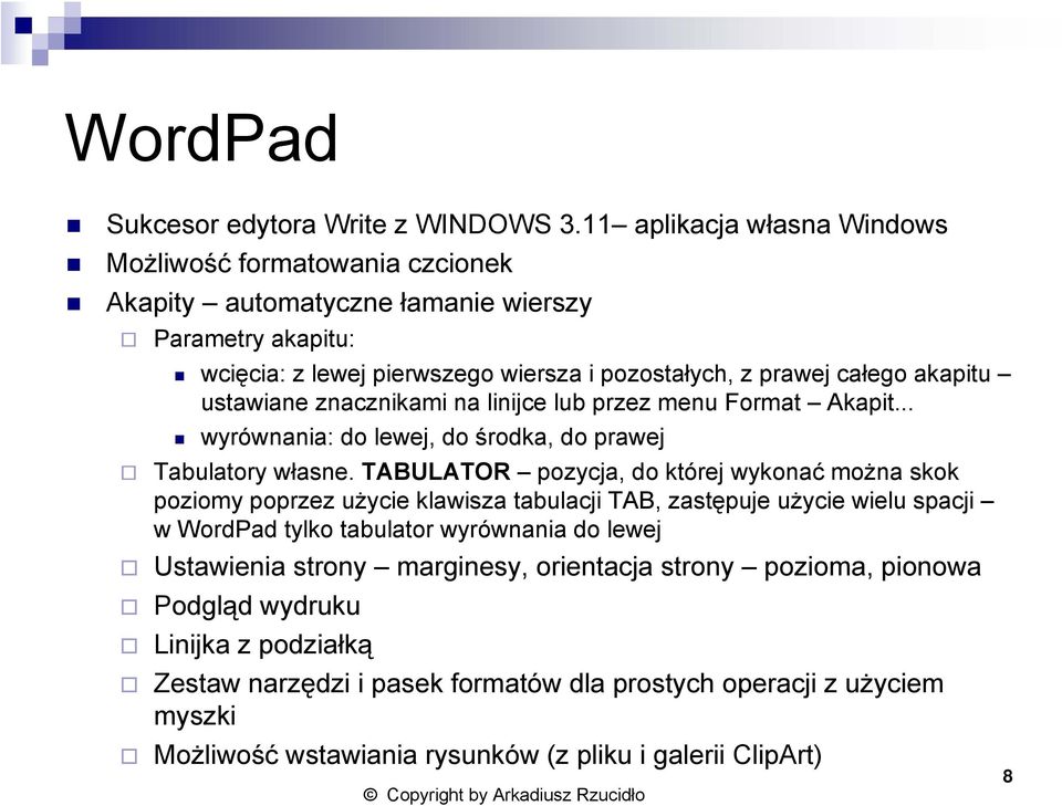 ustawiane znacznikami na linijce lub przez menu Format Akapit... wyrównania: do lewej, do środka, do prawej Tabulatory własne.