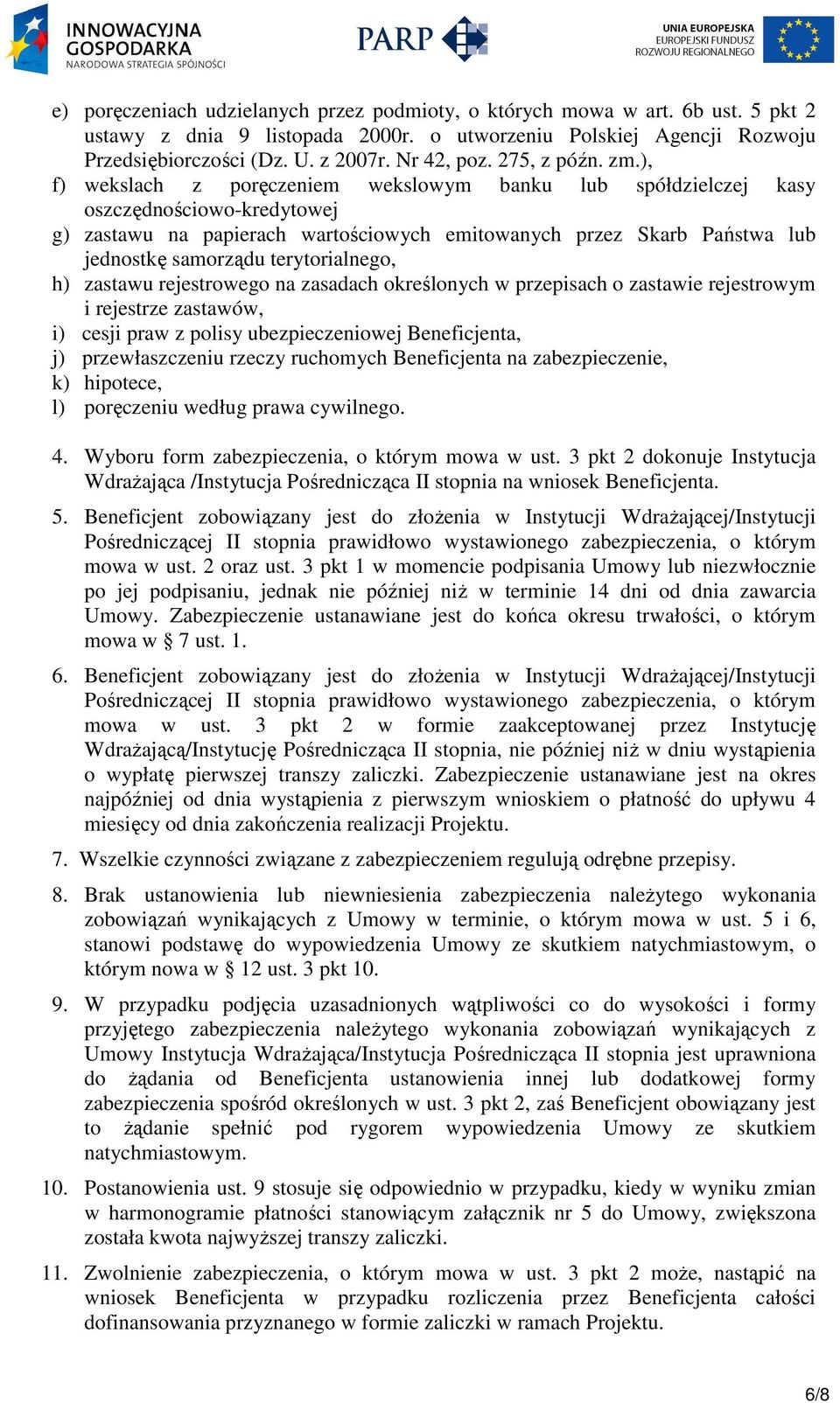 ), f) wekslach z poręczeniem wekslowym banku lub spółdzielczej kasy oszczędnościowo-kredytowej g) zastawu na papierach wartościowych emitowanych przez Skarb Państwa lub jednostkę samorządu