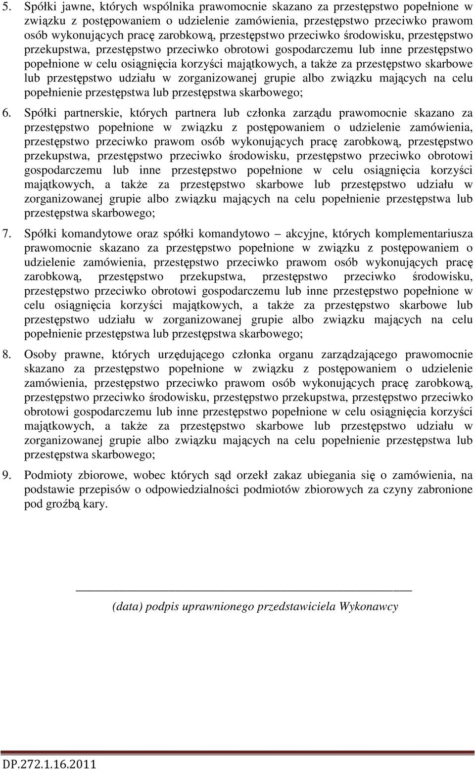 przestępstwo skarbowe lub przestępstwo udziału w zorganizowanej grupie albo związku mających na celu popełnienie przestępstwa lub przestępstwa skarbowego; 6.