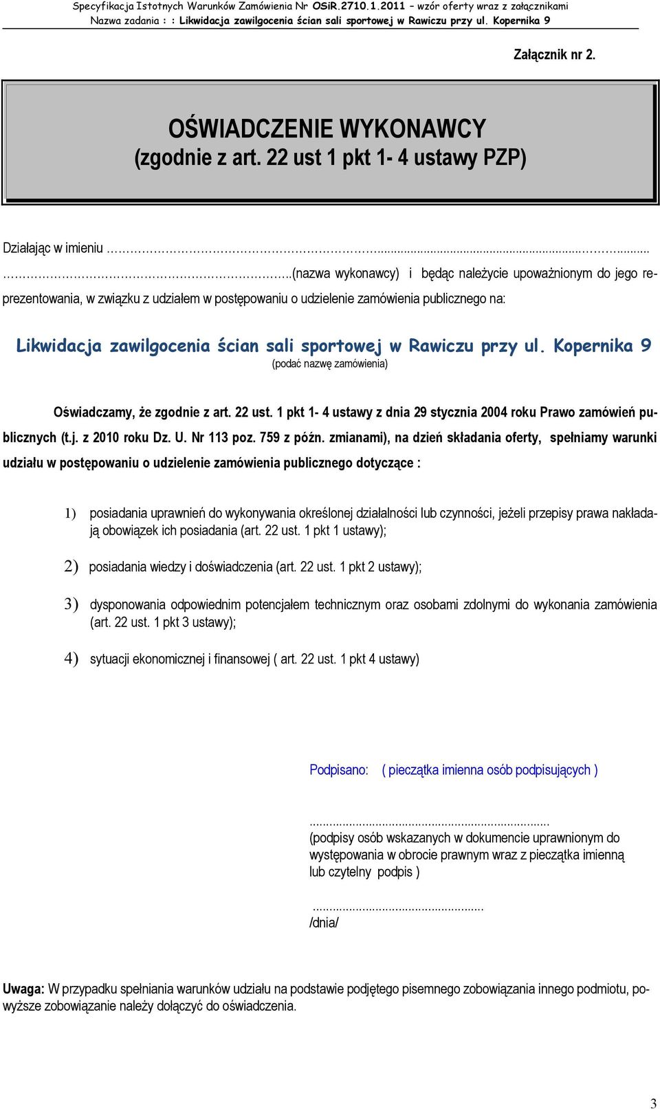 zgodnie z art. 22 ust. 1 pkt 1-4 ustawy z dnia 29 stycznia 2004 roku Prawo zamówień publicznych (t.j. z 2010 roku Dz. U. Nr 113 poz. 759 z późn.