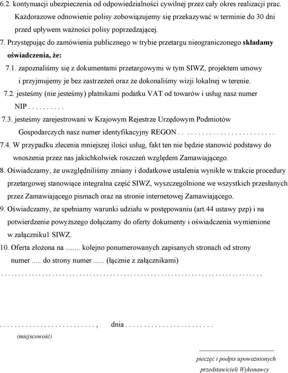 Przystępując do zamówienia publicznego w trybie przetargu nieograniczonego składamy oświadczenia, że: 7.1.