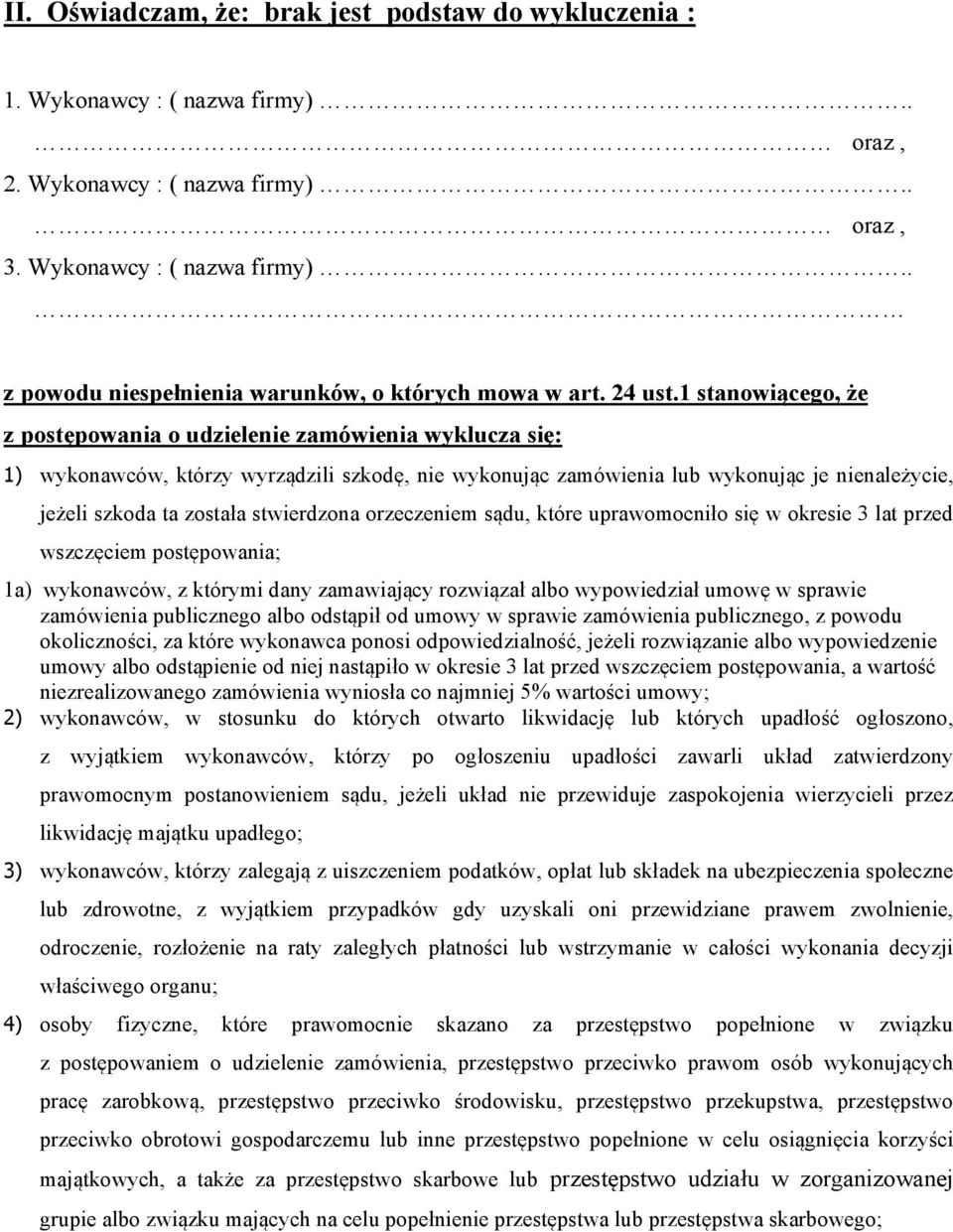 1 stanowiącego, że z postępowania o udzielenie zamówienia wyklucza się: 1) wykonawców, którzy wyrządzili szkodę, nie wykonując zamówienia lub wykonując je nienależycie, jeżeli szkoda ta została