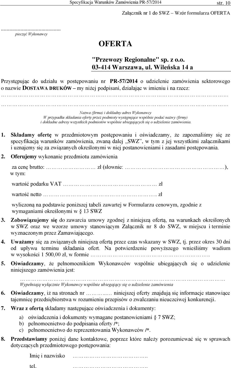 dokładny adres Wykonawcy W przypadku składania oferty przez podmioty występujące wspólnie podać nazwy (firmy) i dokładne adresy wszystkich podmiotów wspólnie ubiegających się o udzielenie zamówienia.