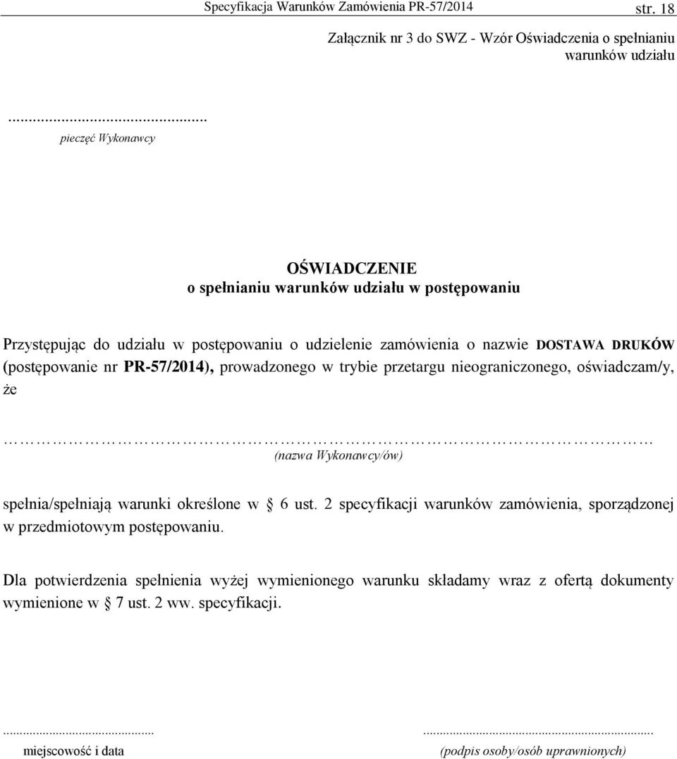 nr PR-57/2014), prowadzonego w trybie przetargu nieograniczonego, oświadczam/y, że (nazwa Wykonawcy/ów) spełnia/spełniają warunki określone w 6 ust.