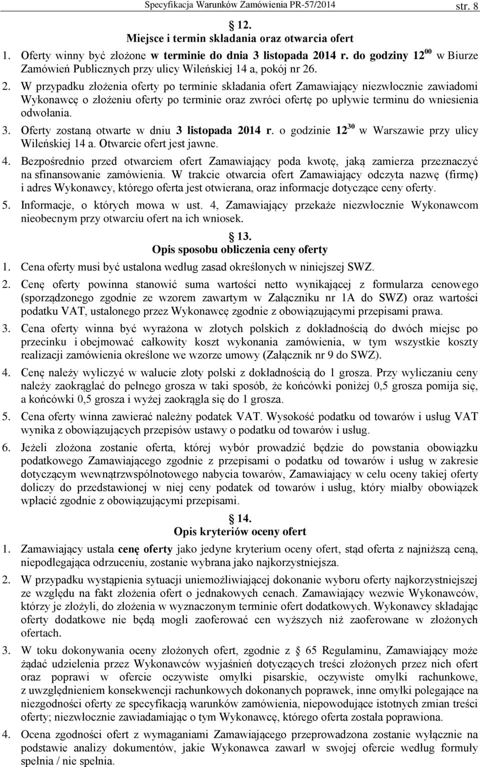 . 2. W przypadku złożenia oferty po terminie składania ofert Zamawiający niezwłocznie zawiadomi Wykonawcę o złożeniu oferty po terminie oraz zwróci ofertę po upływie terminu do wniesienia odwołania.