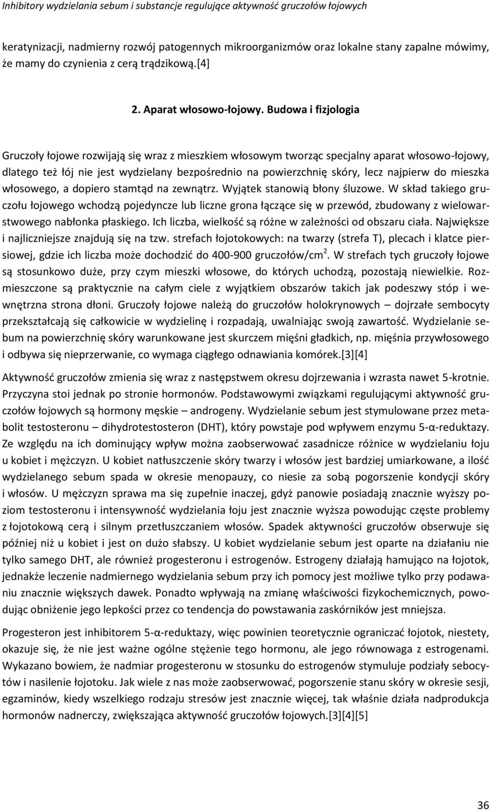 najpierw do mieszka włosowego, a dopiero stamtąd na zewnątrz. Wyjątek stanowią błony śluzowe.