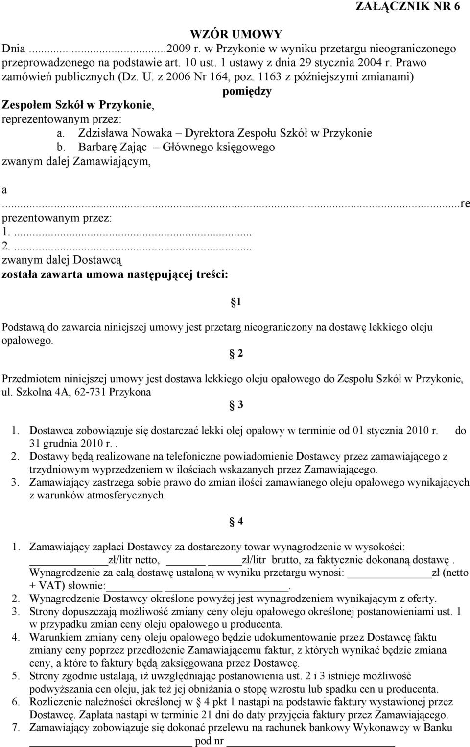 Barbarę Zając Głównego księgowego zwanym dalej Zamawiającym, a...re prezentowanym przez: 1.... 2.