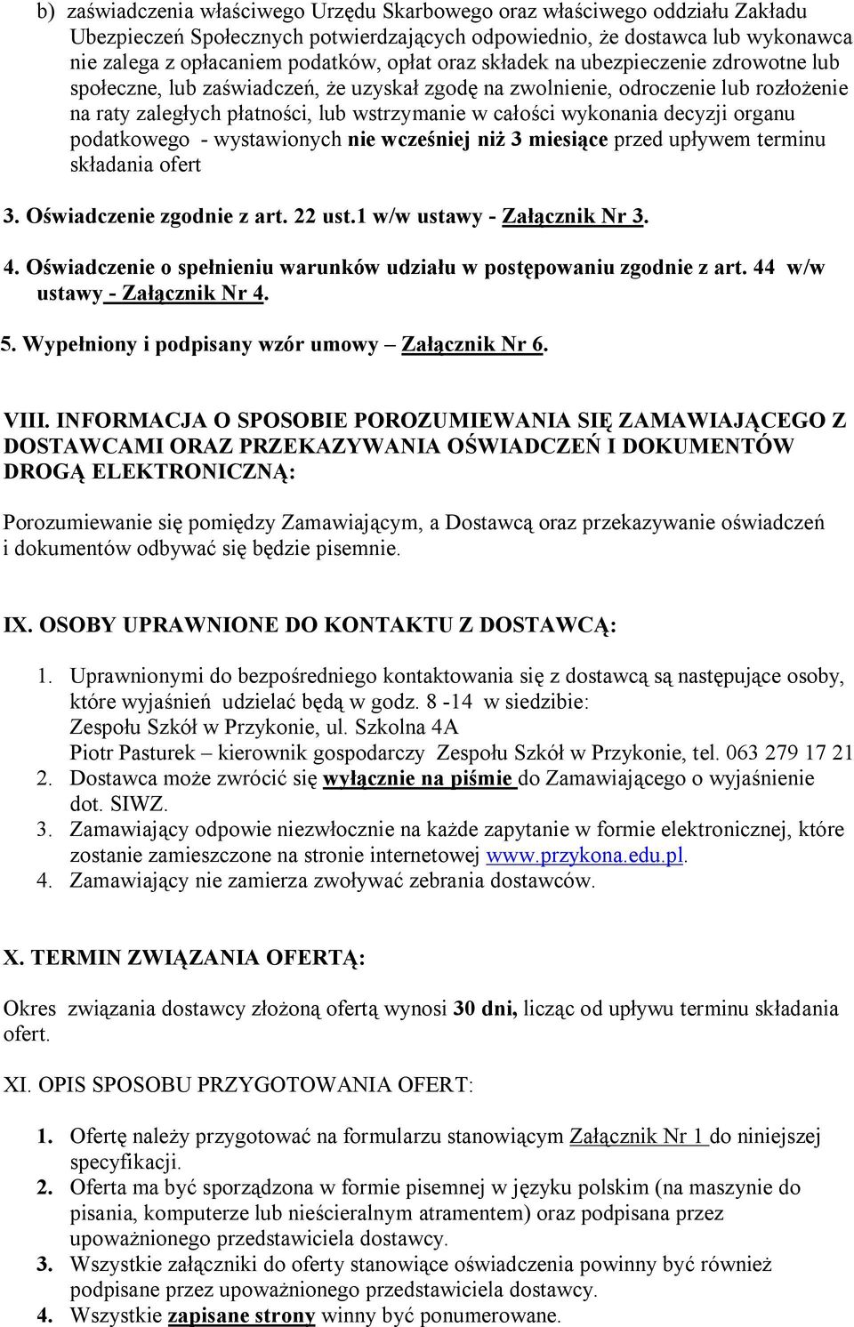 decyzji organu podatkowego - wystawionych nie wcześniej niż 3 miesiące przed upływem terminu składania ofert 3. Oświadczenie zgodnie z art. 22 ust.1 w/w ustawy - Załącznik Nr 3. 4.