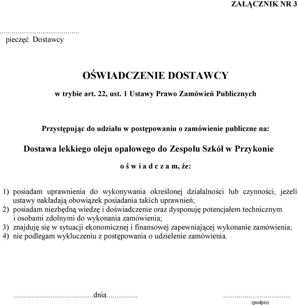 z a m, że: 1) posiadam uprawnienia do wykonywania określonej działalności lub czynności, jeżeli ustawy nakładają obowiązek posiadania takich uprawnień; 2) posiadam niezbędną