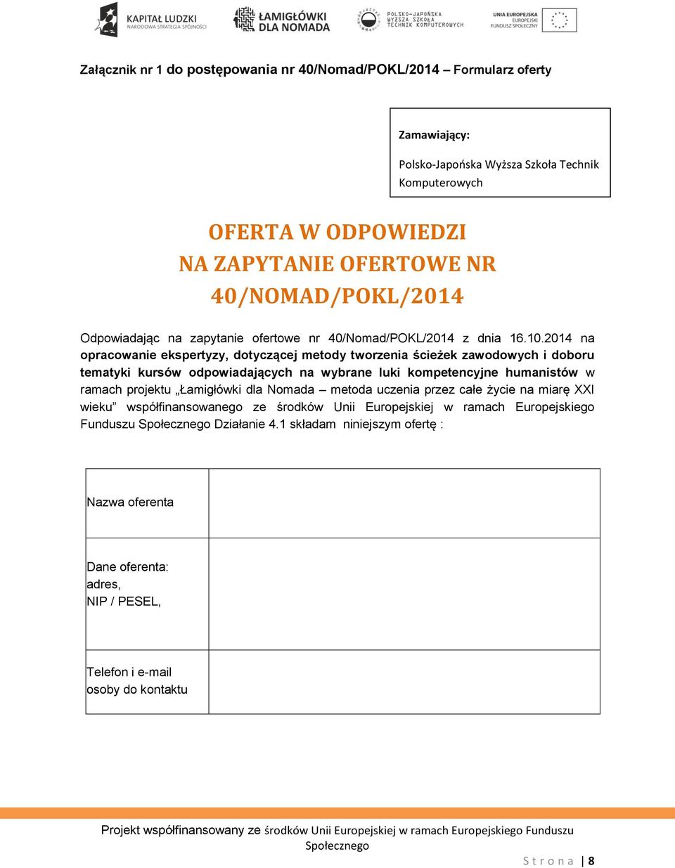 2014 na opracowanie ekspertyzy, dotyczącej metody tworzenia ścieżek zawodowych i doboru tematyki kursów odpowiadających na wybrane luki kompetencyjne humanistów w ramach projektu Łamigłówki dla