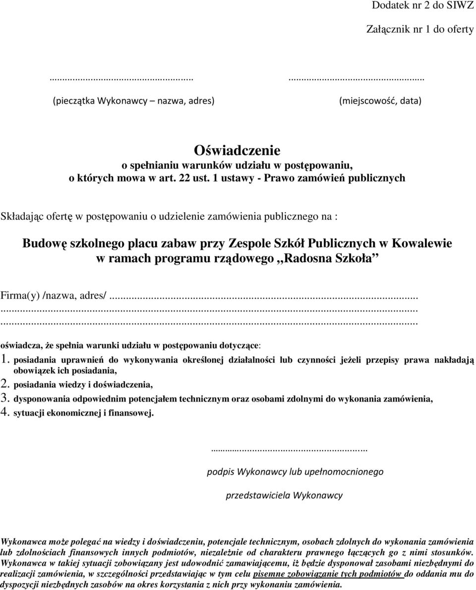 programu rządowego Radosna Szkoła Firma(y) /nazwa, adres/......... oświadcza, Ŝe spełnia warunki udziału w postępowaniu dotyczące: 1.