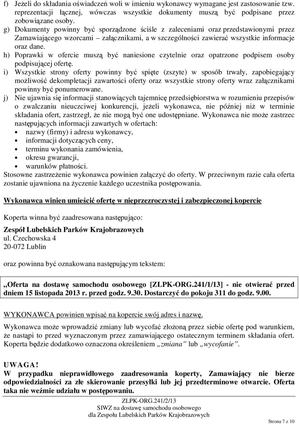h) Poprawki w ofercie muszą być naniesione czytelnie oraz opatrzone podpisem osoby podpisującej ofertę.