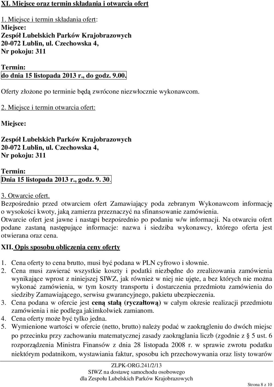 Czechowska 4, Nr pokoju: 311 Termin: Dnia 15 listopada 2013 r., godz. 9. 30. 3. Otwarcie ofert.