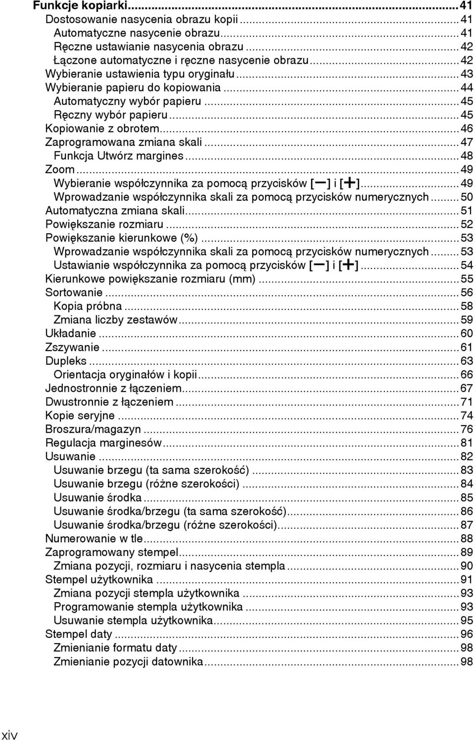 ..47 Funkcja Utwórz margines...48 Zoom...49 Wybieranie wspóâczynnika za pomocà przycisków [o] i [n]...49 Wprowadzanie wspóâczynnika skali za pomocà przycisków numerycznych.