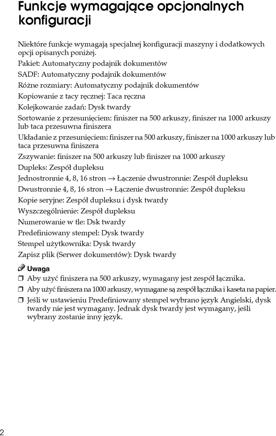 Sortowanie z przesuniêciem: finiszer na 500 arkuszy, finiszer na 1000 arkuszy lub taca przesuwna finiszera Ukâadanie z przesuniêciem: finiszer na 500 arkuszy, finiszer na 1000 arkuszy lub taca