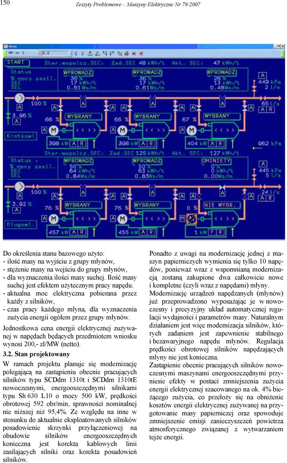 - aktualna moc elektryczna pobierana przez każdy z silników, - czas pracy każdego młyna, dla wyznaczenia zużycia energii ogółem przez grupy młynów.