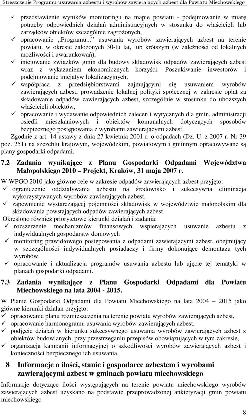 .. usuwania wyrobów zawierających azbest na terenie powiatu, w okresie założonych 30-tu lat, lub krótszym (w zależności od lokalnych możliwości i uwarunkowań), inicjowanie związków gmin dla budowy
