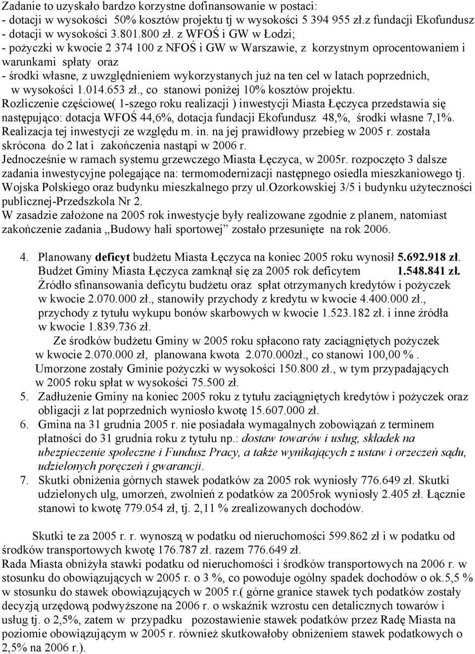 latach poprzednich, w wysokości 1.014.653 zł., co stanowi poniżej 10% kosztów projektu.