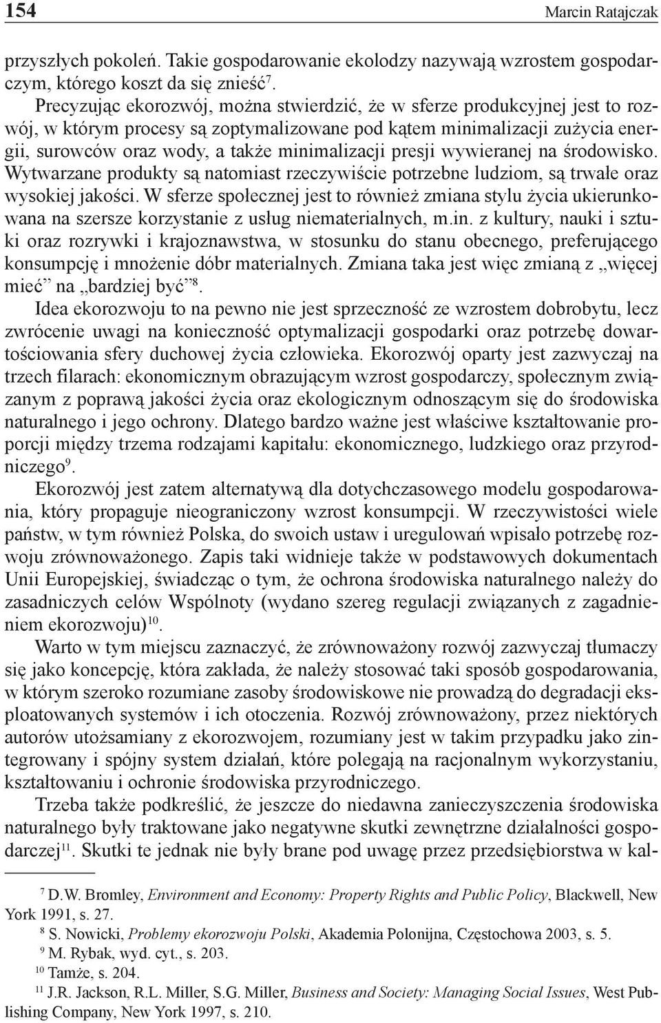 presji wywieranej na środowisko. Wytwarzane produkty są natomiast rzeczywiście potrzebne ludziom, są trwałe oraz wysokiej jakości.