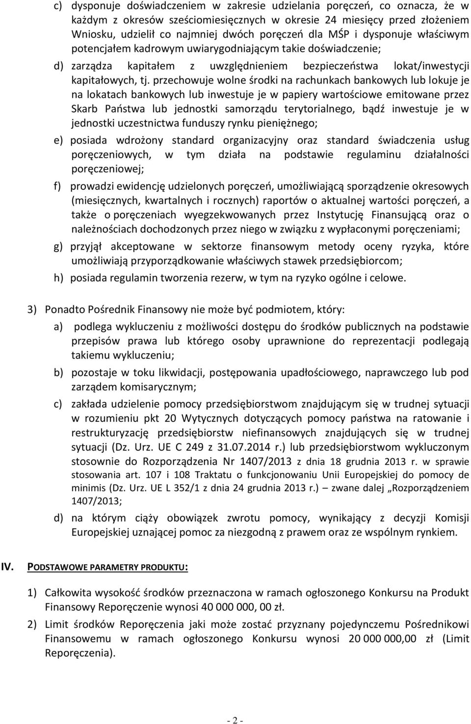 przechowuje wolne środki na rachunkach bankowych lub lokuje je na lokatach bankowych lub inwestuje je w papiery wartościowe emitowane przez Skarb Państwa lub jednostki samorządu terytorialnego, bądź