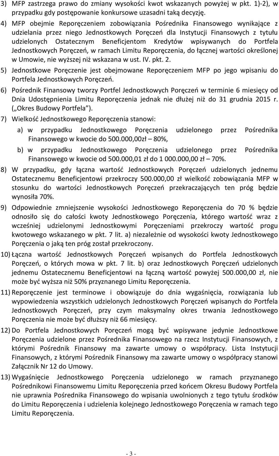 Kredytów wpisywanych do Portfela Jednostkowych Poręczeń, w ramach Limitu Reporęczenia, do łącznej wartości określonej w Umowie, nie wyższej niż wskazana w ust. IV. pkt. 2.