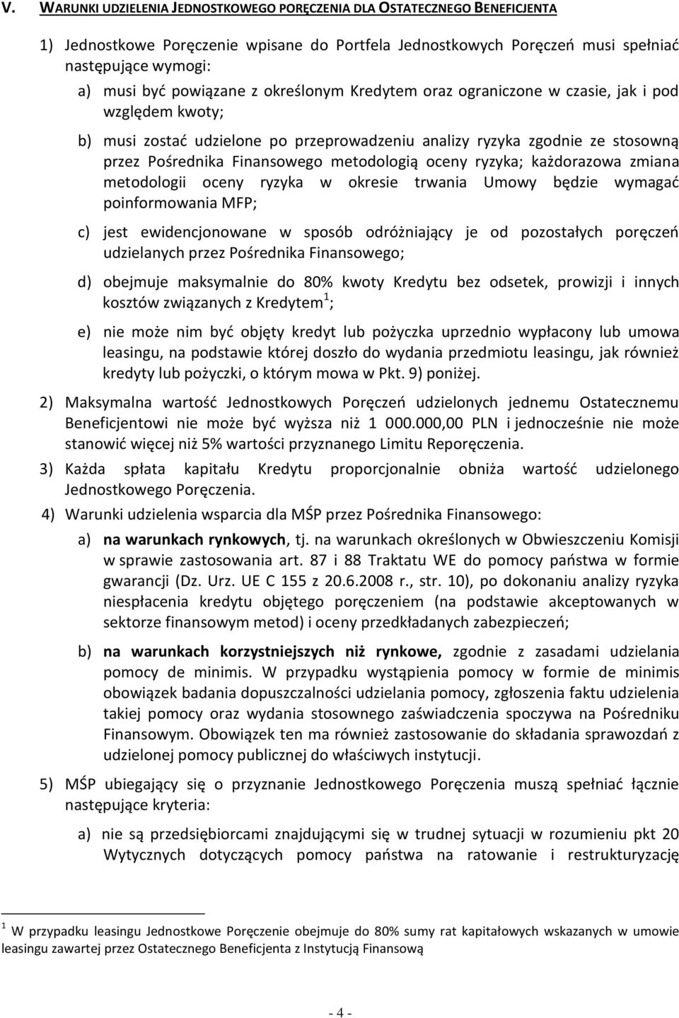 metodologią oceny ryzyka; każdorazowa zmiana metodologii oceny ryzyka w okresie trwania Umowy będzie wymagać poinformowania MFP; c) jest ewidencjonowane w sposób odróżniający je od pozostałych