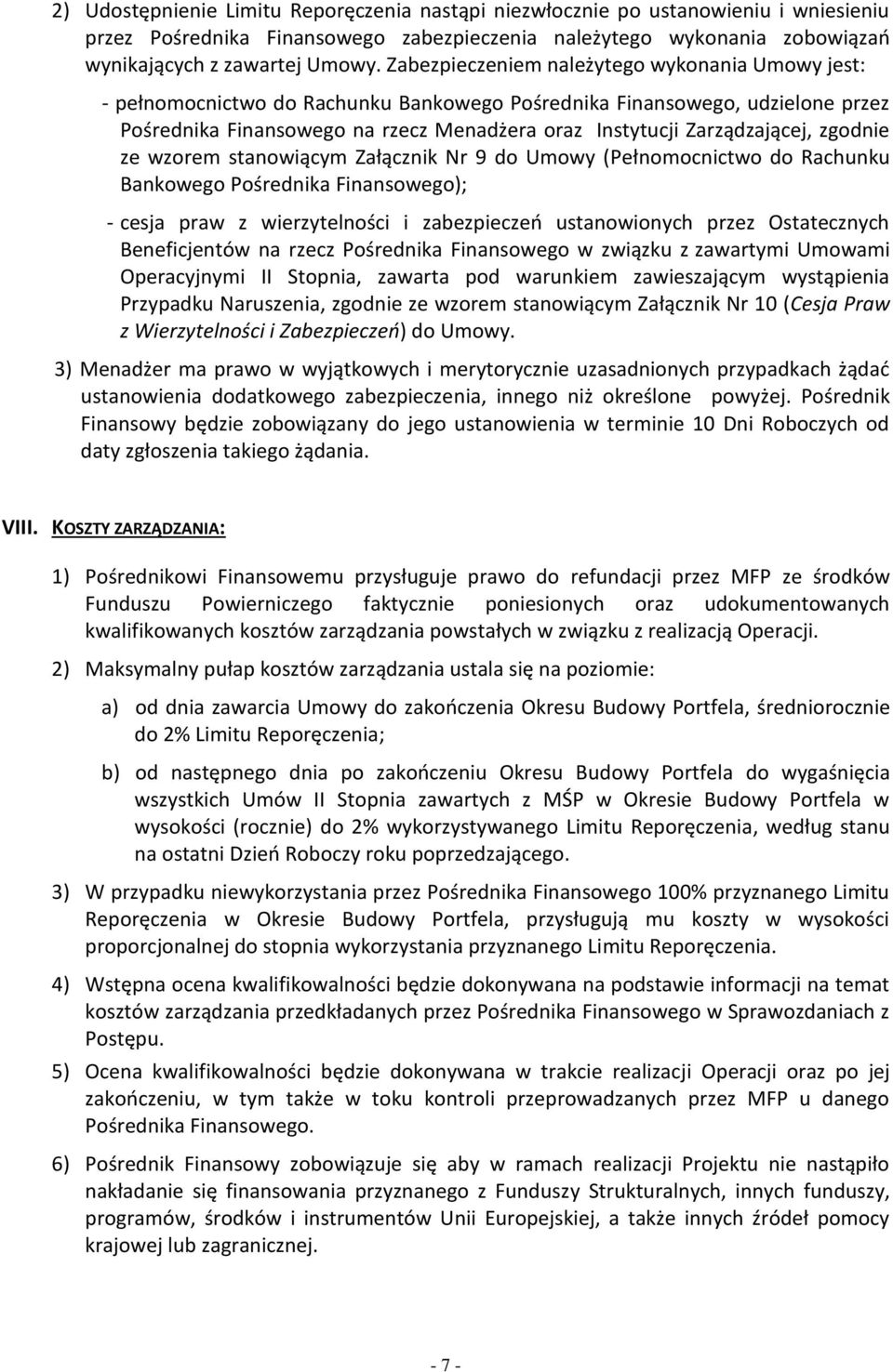 Zarządzającej, zgodnie ze wzorem stanowiącym Załącznik Nr 9 do Umowy (Pełnomocnictwo do Rachunku Bankowego Pośrednika Finansowego); - cesja praw z wierzytelności i zabezpieczeń ustanowionych przez