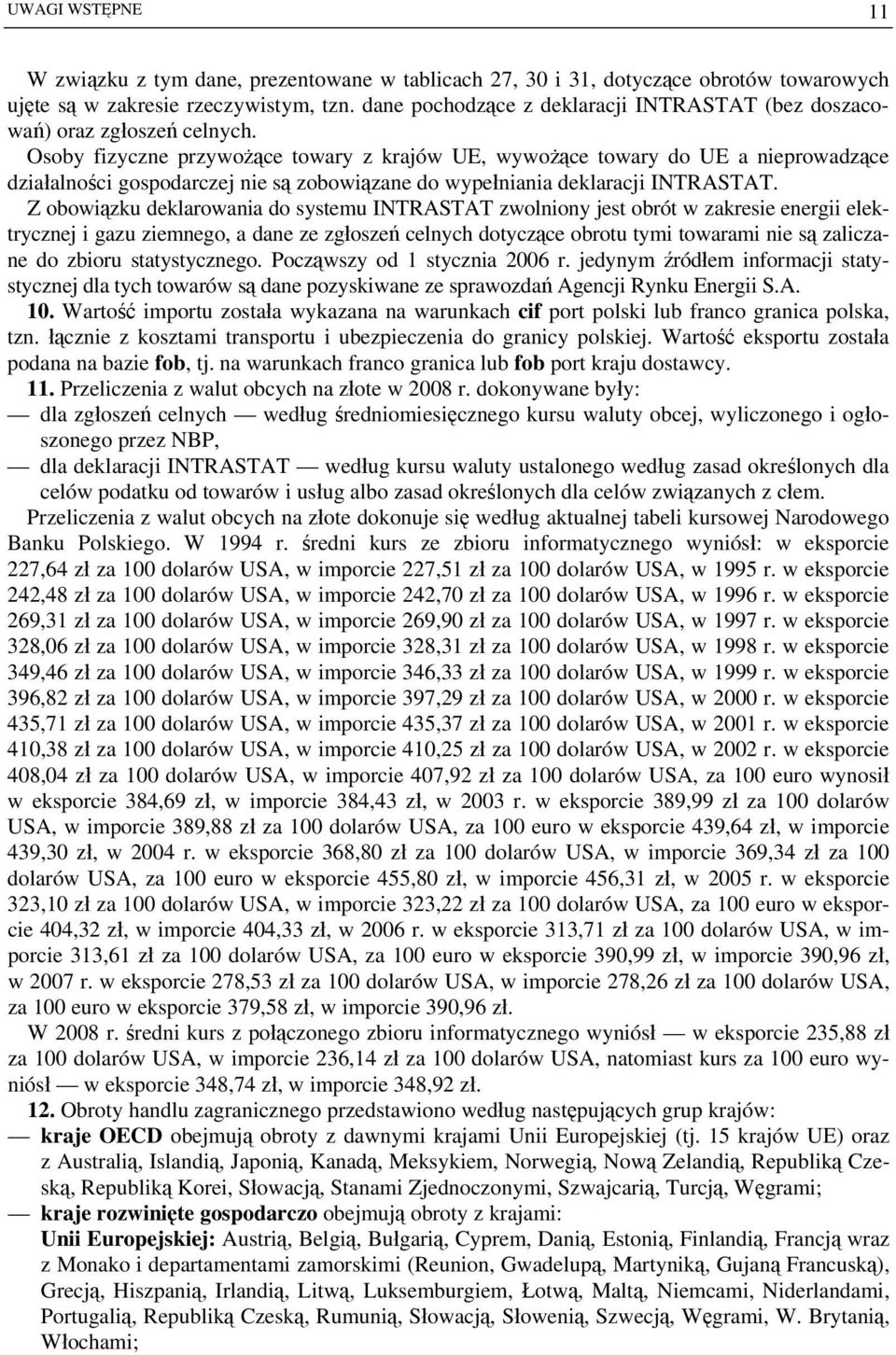 Osoby fizyczne przywożące towary z krajów UE, wywożące towary do UE a nieprowadzące działalności gospodarczej nie są zobowiązane do wypełniania deklaracji INTRASTAT.