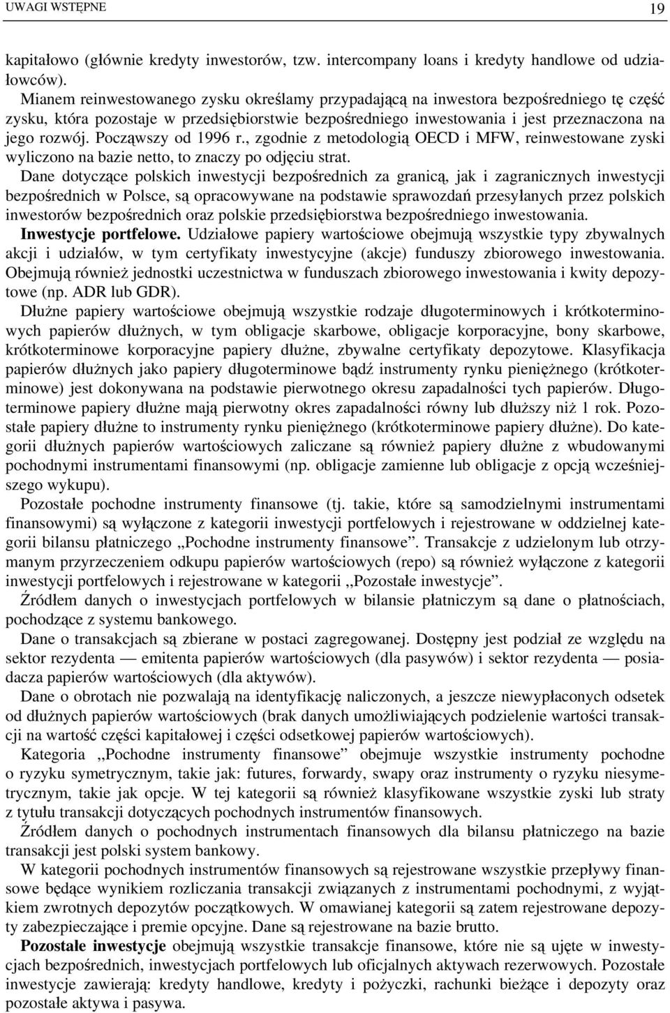 Począwszy od 1996 r., zgodnie z metodologią OECD i MFW, reinwestowane zyski wyliczono na bazie netto, to znaczy po odjęciu strat.