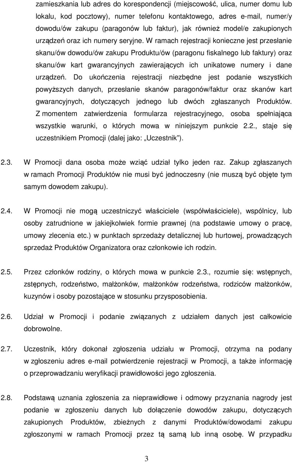 W ramach rejestracji konieczne jest przesłanie skanu/ów dowodu/ów zakupu Produktu/ów (paragonu fiskalnego lub faktury) oraz skanu/ów kart gwarancyjnych zawierających ich unikatowe numery i dane