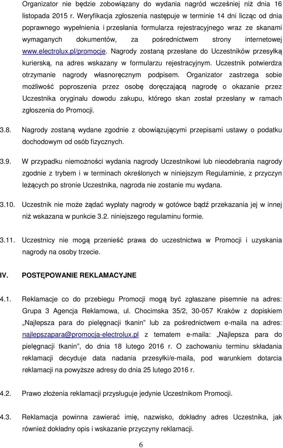 internetowej www.electrolux.pl/promocje. Nagrody zostaną przesłane do Uczestników przesyłką kurierską, na adres wskazany w formularzu rejestracyjnym.