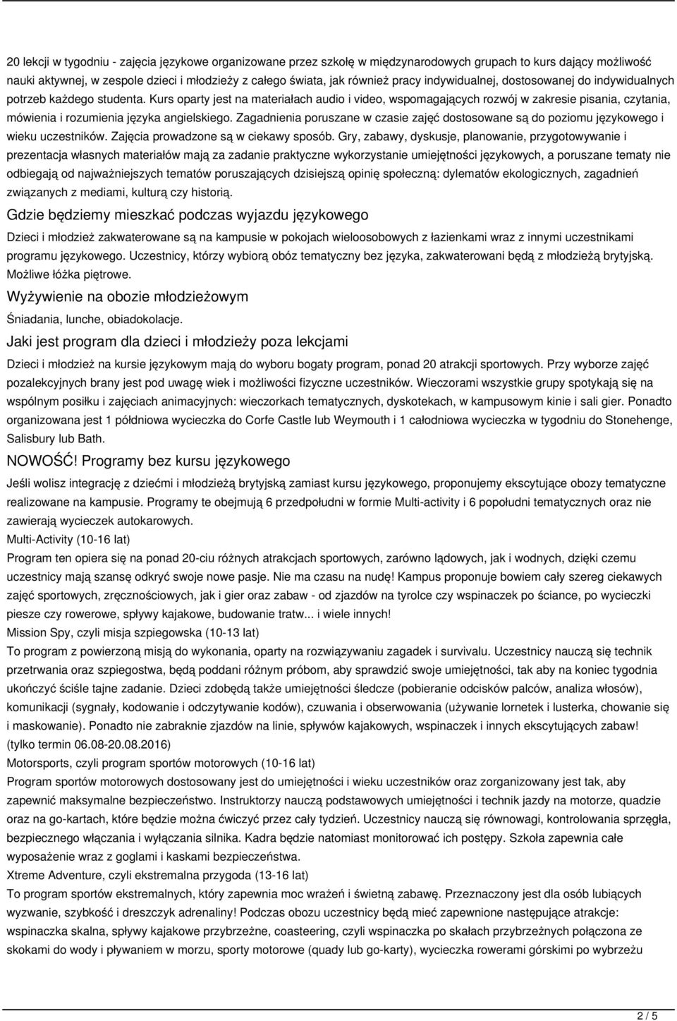 Kurs oparty jest na materiałach audio i video, wspomagających rozwój w zakresie pisania, czytania, mówienia i rozumienia języka angielskiego.
