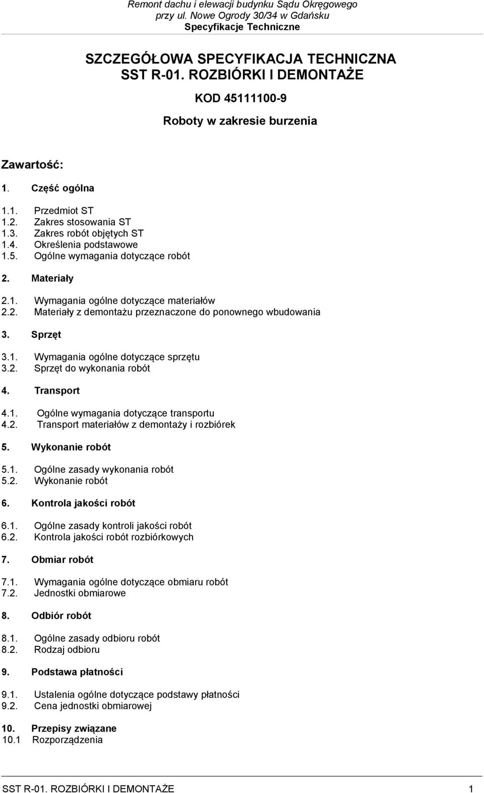 Sprzęt 3.1. Wymagania ogólne dotyczące sprzętu 3.2. Sprzęt do wykonania robót 4. Transport 4.1. Ogólne wymagania dotyczące transportu 4.2. Transport materiałów z demontaży i rozbiórek 5.