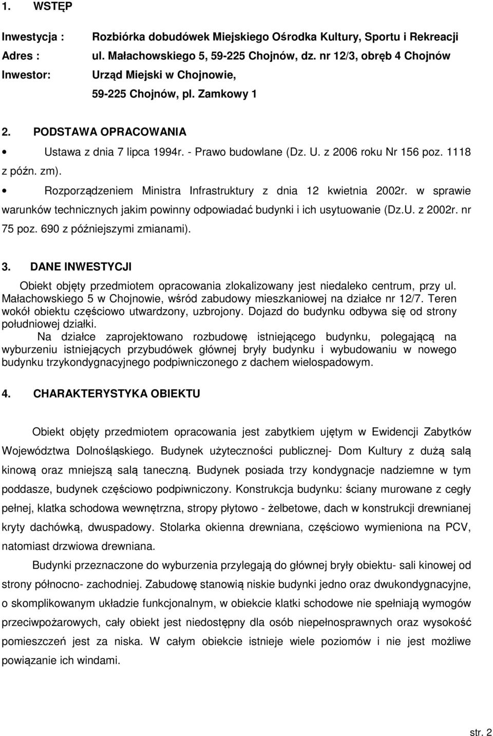 zm). Rozporządzeniem Ministra Infrastruktury z dnia 12 kwietnia 2002r. w sprawie warunków technicznych jakim powinny odpowiadać budynki i ich usytuowanie (Dz.U. z 2002r. nr 75 poz.