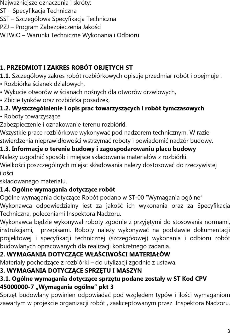 1. Szczegółowy zakres robót rozbiórkowych opisuje przedmiar robót i obejmuje : Rozbiórka ścianek działowych, Wykucie otworów w ścianach nośnych dla otworów drzwiowych, Zbicie tynków oraz rozbiórka