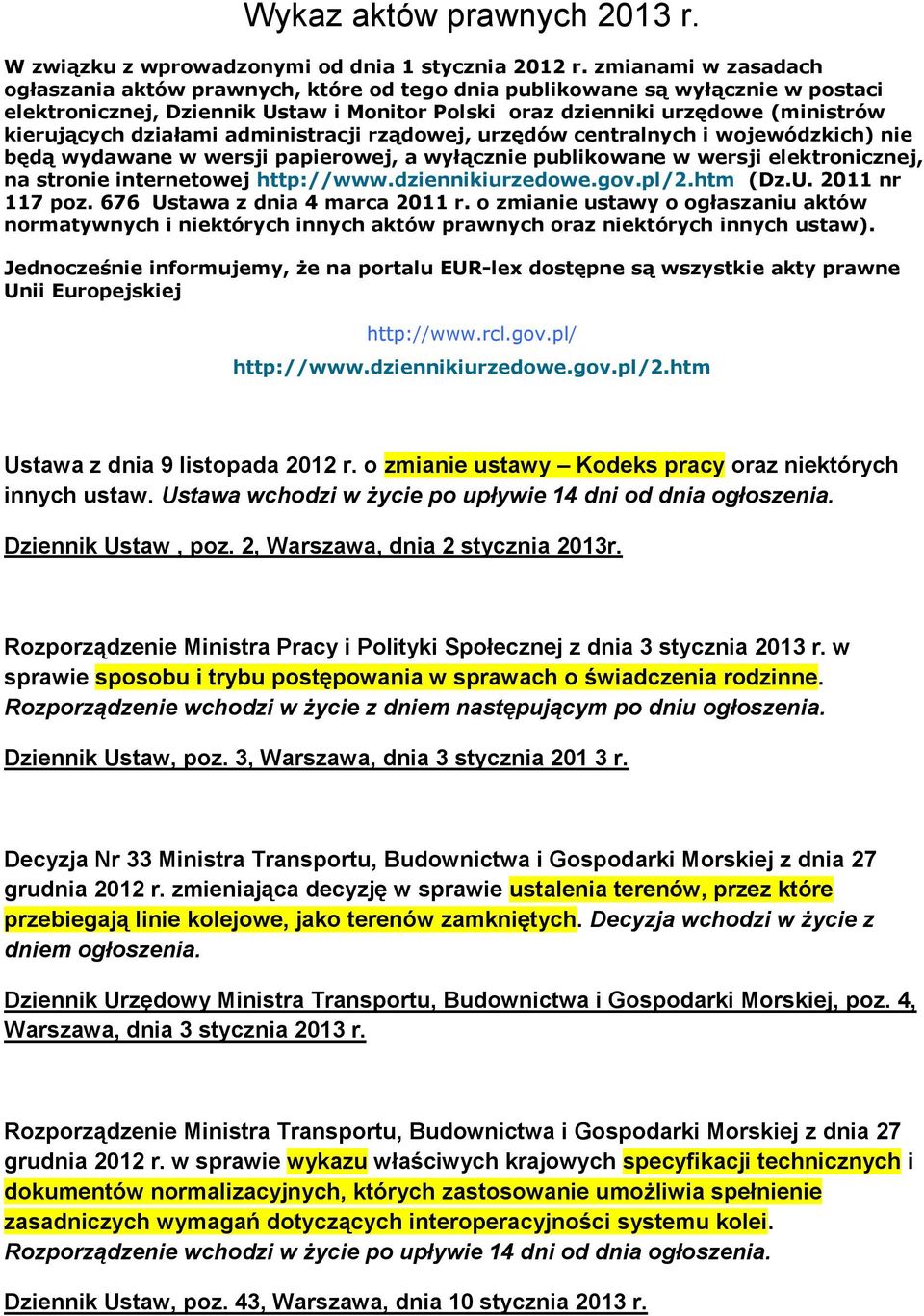 działami administracji rządowej, urzędów centralnych i wojewódzkich) nie będą wydawane w wersji papierowej, a wyłącznie publikowane w wersji elektronicznej, na stronie internetowej http://www.