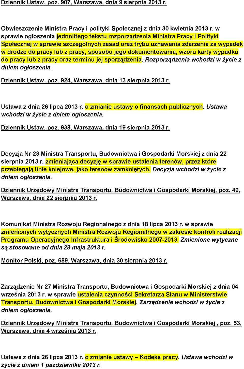 sposobu jego dokumentowania, wzoru karty wypadku do pracy lub z pracy oraz terminu jej sporządzenia. Rozporządzenia wchodzi w życie z Dziennik Ustaw, poz. 924, Warszawa, dnia 13 sierpnia 2013 r.