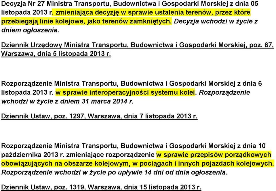 Decyzja wchodzi w życie z Dziennik Urzędowy Ministra Transportu, Budownictwa i Gospodarki Morskiej, poz. 67, Warszawa, dnia 5 listopada 2013 r.