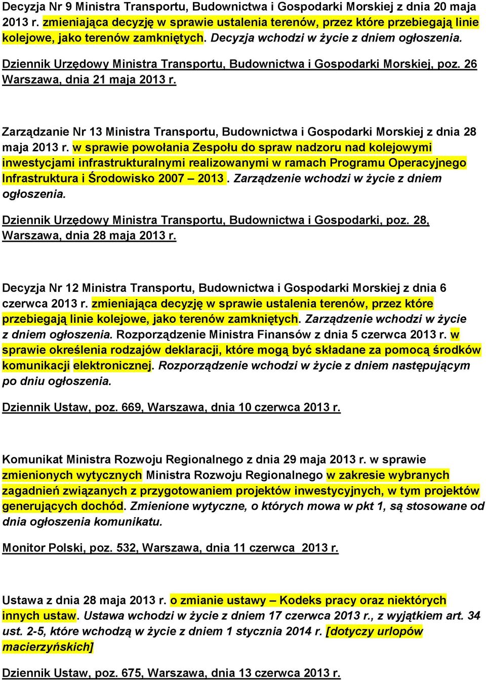 Decyzja wchodzi w życie z Dziennik Urzędowy Ministra Transportu, Budownictwa i Gospodarki Morskiej, poz. 26 Warszawa, dnia 21 maja 2013 r.