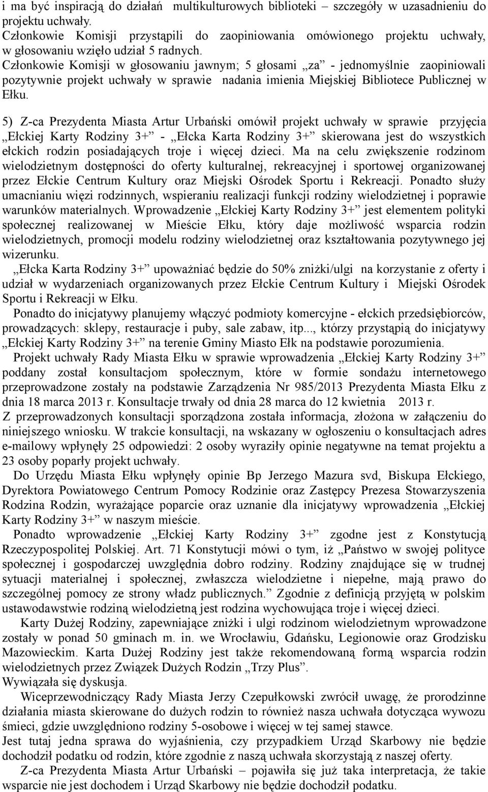 5) Z-ca Prezydenta Miasta Artur Urbański omówił projekt uchwały w sprawie przyjęcia Ełckiej Karty Rodziny 3+ - Ełcka Karta Rodziny 3+ skierowana jest do wszystkich ełckich rodzin posiadających troje