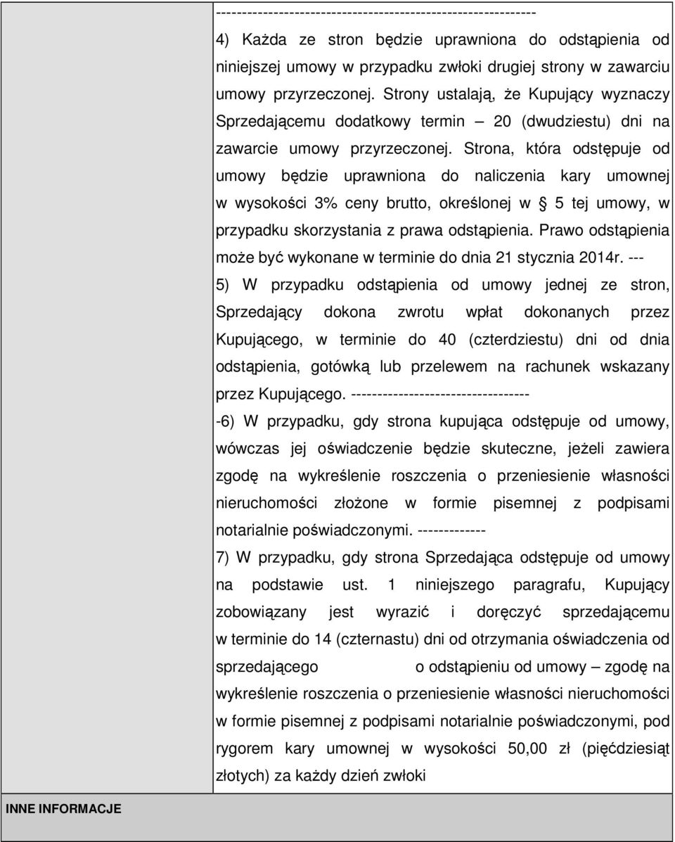 Strona, która odstępuje od umowy będzie uprawniona do naliczenia kary umownej w wysokości 3% ceny brutto, określonej w 5 tej umowy, w przypadku skorzystania z prawa odstąpienia.