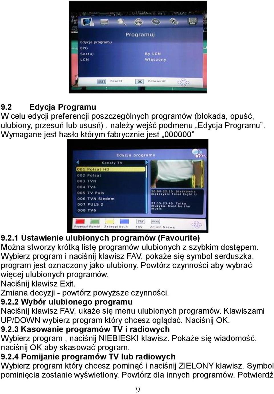 Wybierz program i naciśnij klawisz FAV, pokaże się symbol serduszka, program jest oznaczony jako ulubiony. Powtórz czynności aby wybrać więcej ulubionych programów. Naciśnij klawisz Exit.
